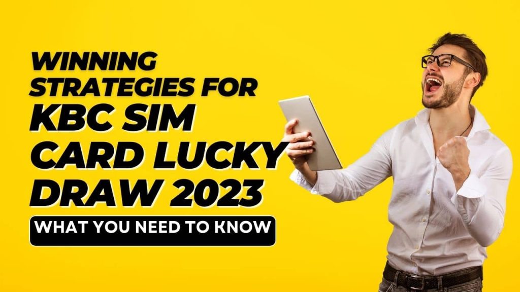 Winning Strategies for KBC Sim Card Lucky Draw 2023: What You Need to Know