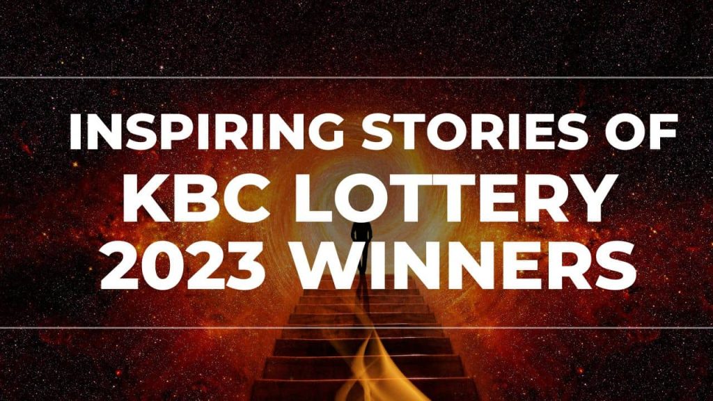 Inspiring Stories of KBC Lottery 2023 Winners: Their Journey to Fortune